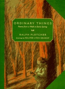 Ordinary Things: Poems from a Walk in Early Spring by Ralph Fletcher
