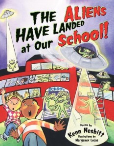 The Aliens Have Landed at Our School! by Kenn Nesbitt