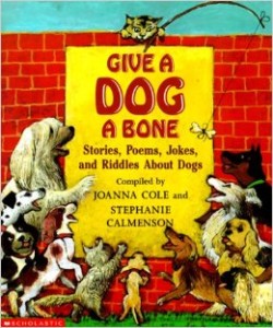 Give a Dog a Bone: Stories Poems Jokes and Riddles About Dogs